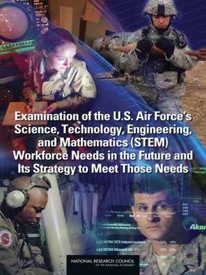 cover image of Examination of the U.S. Air Force's Science, Technology, Engineering, and Mathematics (STEM) Workforce Needs in the Future and Its Strategy to Meet Those Needs